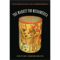 The Market for Mesoamerica: Reflections on the Sale of Pre-Columbian Antiquities - Hardcover
