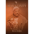 The Unbreakable Rules For Masculinity: Learn how to make nearly any woman submit to you and practically beg for it too! - Paperback
