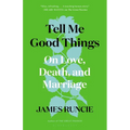 Tell Me Good Things: On Love, Death, and Marriage - Hardcover