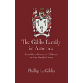 The Gibbs Family in America: From Massachusetts to California in Four Hundred Years - Paperback