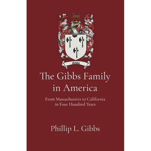 The Gibbs Family in America: From Massachusetts to California in Four Hundred Years - Paperback