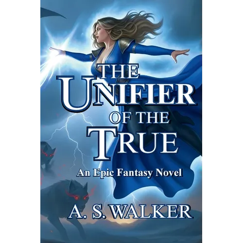 The Unifier of the True: An Epic Fantasy Novel (Featuring magic and dragons) - Paperback
