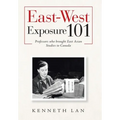 East-West Exposure 101: Professors Who Brought East Asian Studies to Canada - Hardcover