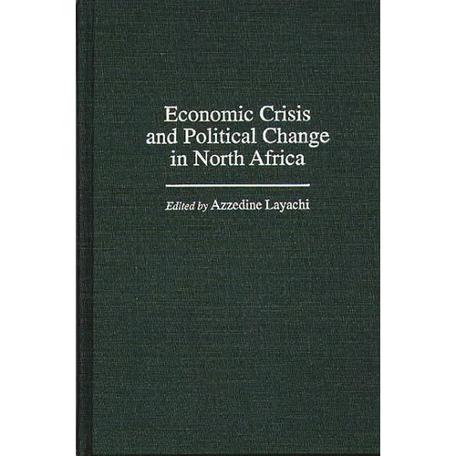 Economic Crisis and Political Change in North Africa - Hardcover
