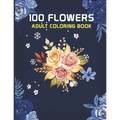 100 Flowers Adult Coloring Book: 100 flowers an adult coloring book, 100 Flower Designs: Coloring Book For Adults Featuring Flowers, Vases, Bunches, a - Paperback