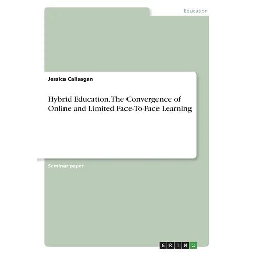Hybrid Education. The Convergence of Online and Limited Face-To-Face Learning - Paperback