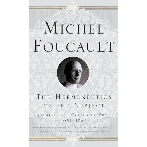 The Hermeneutics of the Subject: Lectures at the College de France 1981-82 - Hardcover