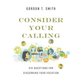 Consider Your Calling: Six Questions for Discerning Your Vocation - Paperback