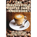 The Irresistible Coffee Cake Cookbook - Paperback