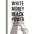 White Money/Black Power: The Surprising History of African American Studies and the Crisis of Race in Higher Education - Paperback