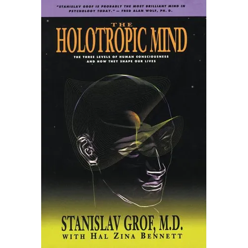 The Holotropic Mind: The Three Levels of Human Consciousness and How They Shape Our Lives - Paperback