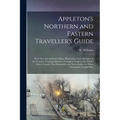 Appleton's Northern and Eastern Traveller's Guide: With new and Authentic Maps, Illustrating Those Divisions of the Country; Forming Likewise a Comple - Paperback