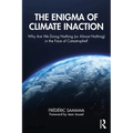 The Enigma of Climate Inaction: Why Are We Doing Nothing (or Almost Nothing) in the Face of Catastrophe? - Paperback