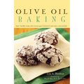 Olive Oil Baking: Heart-Healthy Recipes That Increase Good Cholesterol and Reduce Saturated Fats - Hardcover