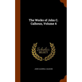 The Works of John C. Calhoun, Volume 4 - Hardcover