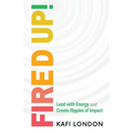 Fired Up!: Lead with Energy and Create Ripples of Impact - Paperback