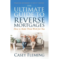 The Ultimate Guide to Reverse Mortgages: How to Make Them Work for You - Paperback