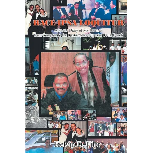 Race Ipsa Loquitur: A Poetic Diary of My Journey from Compton to the Los Angeles Superior Court Bench - Paperback