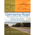 Germanna Road: Three Hundred Year History of Lower Orange County, Virginia, with Particular Attention to the Alexandria Tract and Lak - Paperback