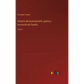 Historia del levantamiento, guerra y revolución de España: Tomo 1 - Hardcover