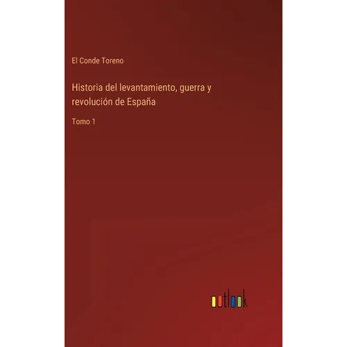 Historia del levantamiento, guerra y revolución de España: Tomo 1 - Hardcover