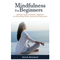 Mindfulness for Beginners: Ultimate Guide to Achieve Happiness by Eliminating Stress, Anxiety and Depression - Paperback