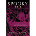 Spooky Ohio: Tales Of Hauntings, Strange Happenings, And Other Local Lore - Paperback