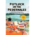 Potluck on the Pedernales: Down Home Cooking from Deep in the Heart of LBJ Country - Paperback