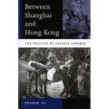 Between Shanghai and Hong Kong: The Politics of Chinese Cinemas - Paperback