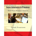 Business System Analysis for IT Consultants: PowerStart Business Analysis - Paperback