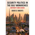 Security Politics in the Gulf Monarchies: Continuity Amid Change - Paperback