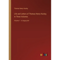 Life and Letters of Thomas Henry Huxley; In Three Volumes: Volume 1 - in large print - Paperback