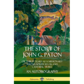The Story of John G. Paton: Or Thirty Years as a Missionary Among South Sea Island Cannibal Tribes, An Autobiography - Paperback