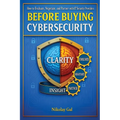 Before Buying Cybersecurity: How to Evaluate, Negotiate, and Partner with IT Security Providers - Paperback