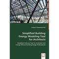 Simplified Building Energy Modeling Tool for Architects: Simplified Software Tool for Architects and Energy Efficient Building Design Professionals - Paperback