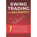 Swing Trading for Beginners: 7 Golden Rules for Making a Full-Time Income Online with Routines, Proven Strategies and Risk Management + Guides for - Paperback