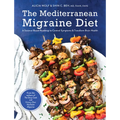 The Mediterranean Migraine Diet: A Science-Based Roadmap to Control Symptoms and Transform Brain Health - Hardcover