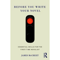 Before You Write Your Novel: Essential Skills for the First-time Novelist - Paperback