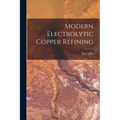 Modern Electrolytic Copper Refining - Paperback