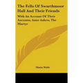 The Fells Of Swarthmoor Hall And Their Friends: With An Account Of Their Ancestor, Anne Askew, The Martyr - Hardcover