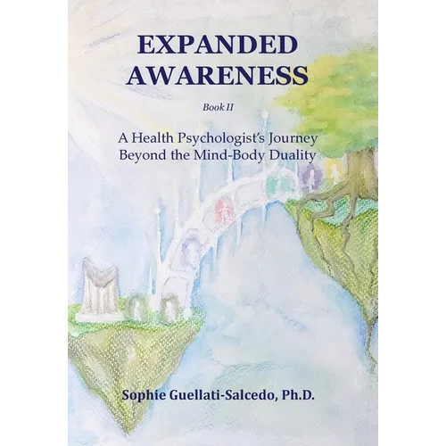 Expanded Awareness: A Health Psychologist's Exploration of Consciousness - Hardcover
