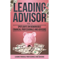 Leading Advisor Vol. 3: Spotlights on Remarkable Financial Professionals and Advisors - Paperback
