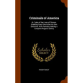 Criminals of America: Or, Tales of the Lives of Thieves. Enabling Every One to Be His Own Detective. With Portraits, Making a Complete Rogues' Gallery - Hardcover