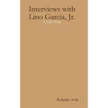 Interviews with Lino Garcia: A Life Story - Hardcover