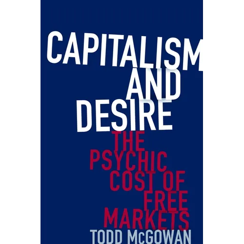 Capitalism and Desire: The Psychic Cost of Free Markets - Paperback