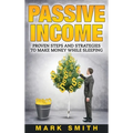 Passive Income: Proven Steps And Strategies to Make Money While Sleeping - Hardcover