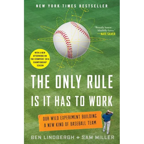 The Only Rule Is It Has to Work: Our Wild Experiment Building a New Kind of Baseball Team [Includes a New Afterword] - Paperback