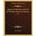 History Of The Rise And Fall Of The Slave Power In America V3 - Paperback