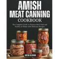 Amish Canning Meat Cookbook: The Complete Guide to Preserve Beef, Pork and Poultry at Home with Delicious Recipes - Paperback