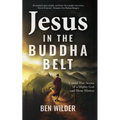 Jesus in the Buddha Belt: Untold True Stories of a Mighty God and Messy Mission - Paperback